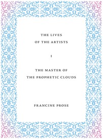Decorative title page for Francine Prose’s short story “The Lives of the Artists I: The Master of the Prophetic Clouds”