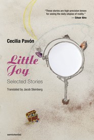 Cecilia Pavón, Little Joy: Selected Stories, trans. Jacob Steinberg (Los Angeles: Semiotext(e), 2021).